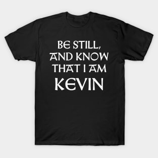 Be Still And Know That I Am Kevin T-Shirt